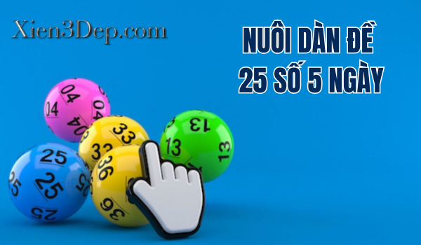 Nuôi dàn đề 25 số 5 ngày